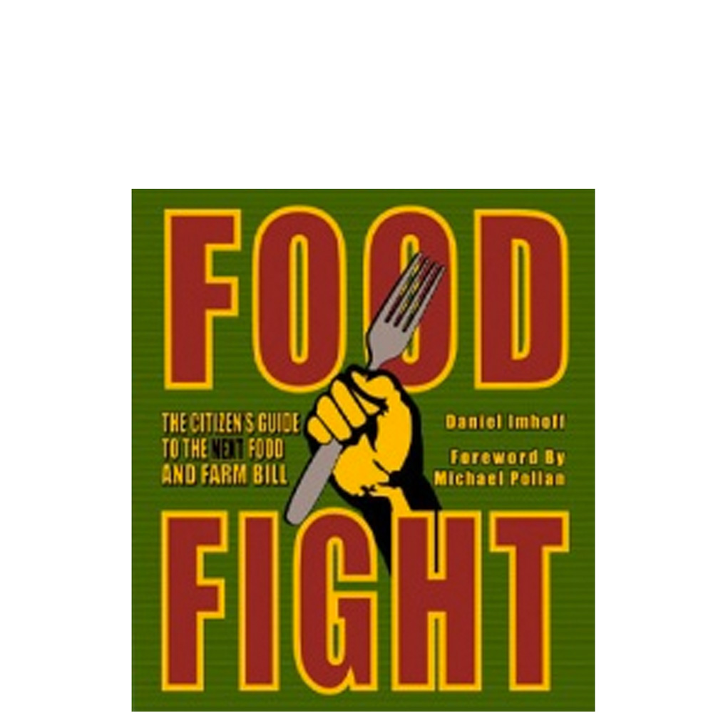Food Fight: The Citizen’s Guide to the Next Food and Farm Bill